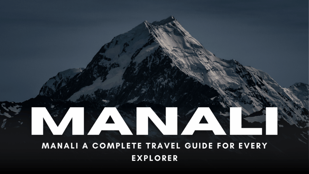 Manali A Complete Travel Guide for Every Explorer 2 Kullu Manali Kasol Tour Package