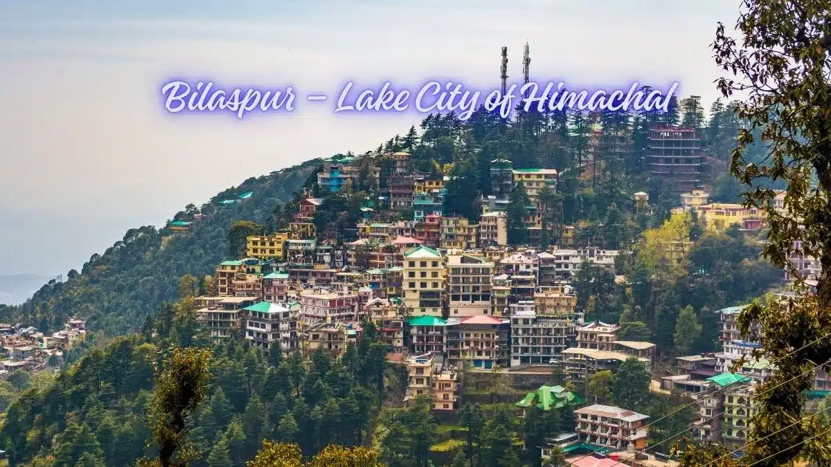 Bilaspur – Lake City of Himachal