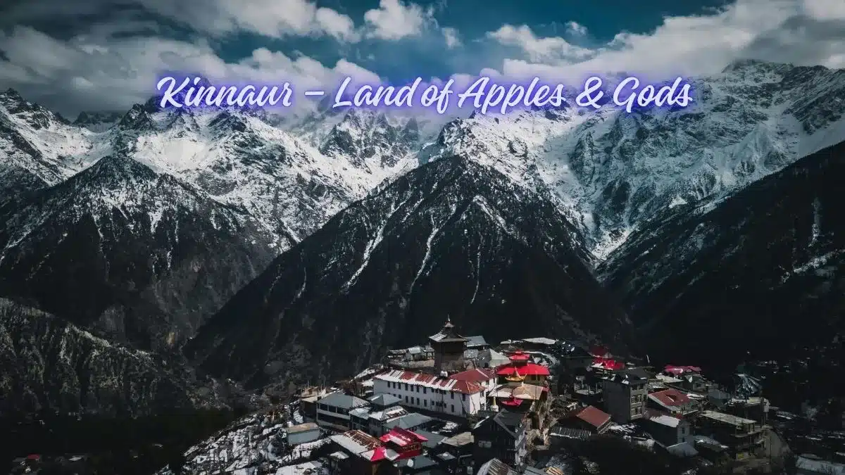 Kinnaur – Land of Apples & Gods