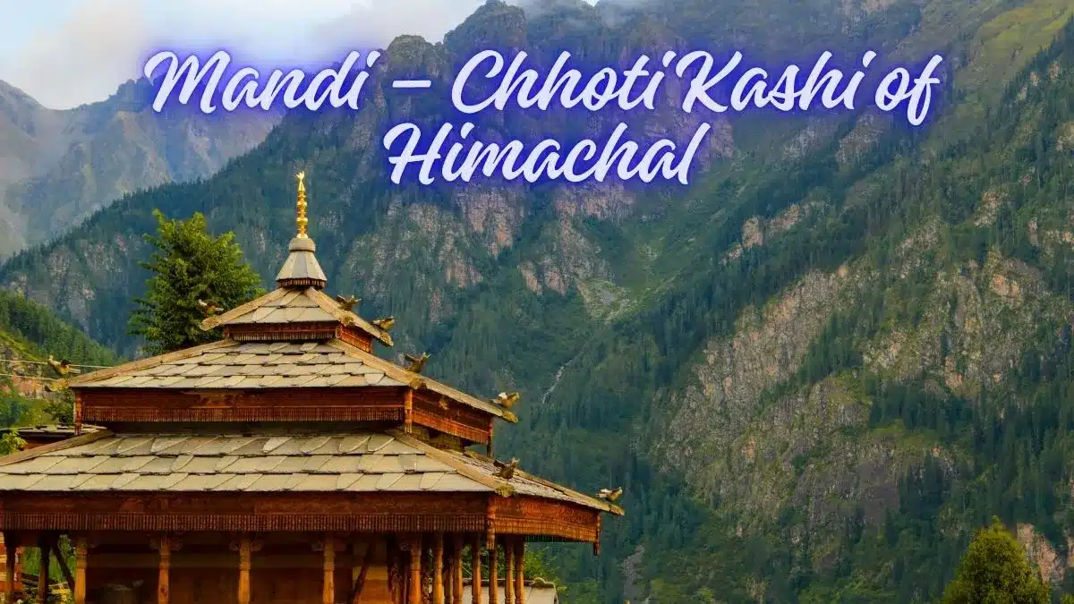 Mandi – Chhoti Kashi of Himachal